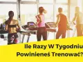 Ile razy w tygodniu trenować? Znajdź swój optymalny plan