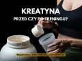 Kreatyna przed czy po treningu? Kiedy brać dla max. efektów?