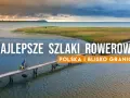 Najlepsze trasy rowerowe w Polsce: Zaplanuj idealną wyprawę!