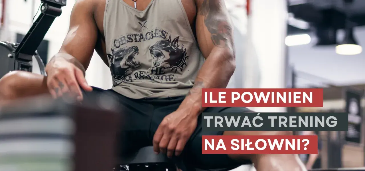 Ile powinien trwać trening na siłowni? Twój optymalny czas!