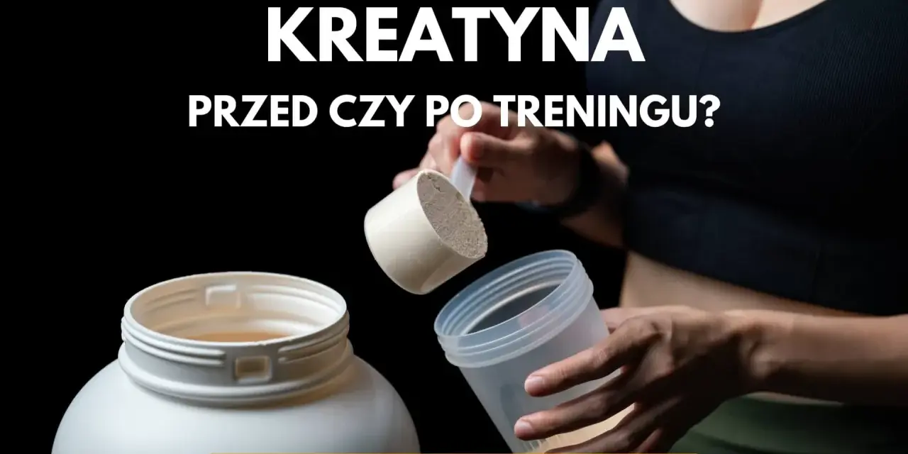 Kreatyna przed czy po treningu? Kiedy brać dla max. efektów?