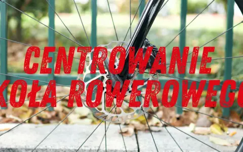Centrowanie koła rowerowego: Pozbądź się "ósemki" samodzielnie!