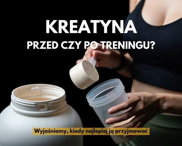 Kreatyna przed czy po treningu? Kiedy brać dla max. efektów?