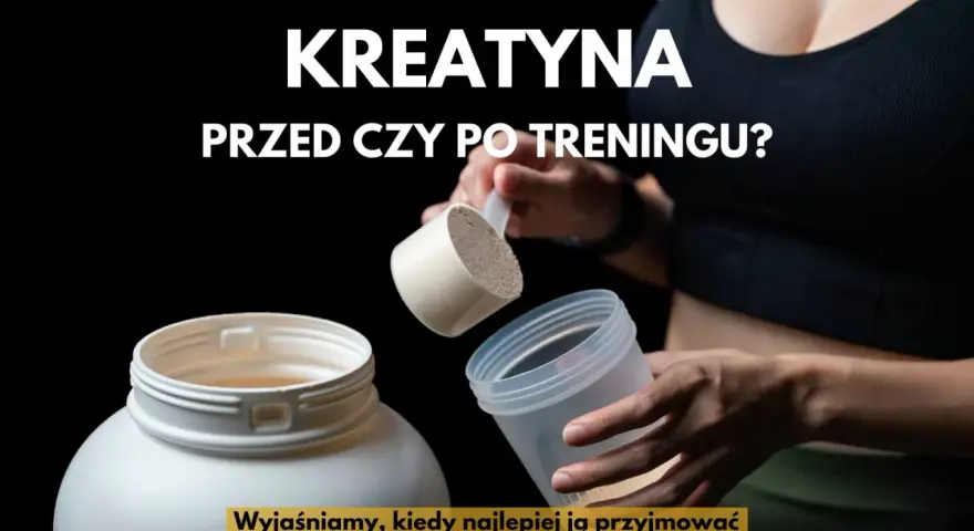 Kreatyna przed czy po treningu? Kiedy brać dla max. efektów?