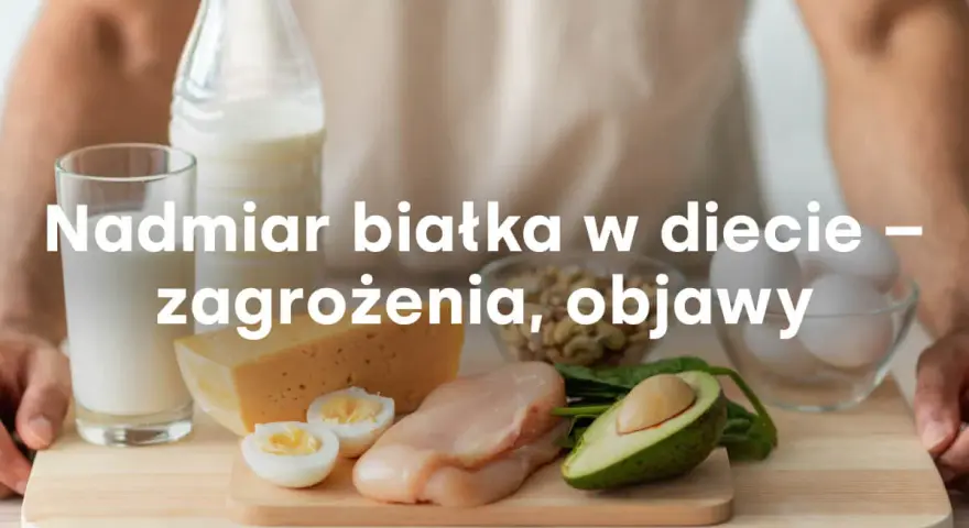 Nadzór nad spożyciem białka jest kluczowy. Nadmiar białka objawy mogą być niepokojące. Na zdjęciu produkty bogate w białko: mleko, ser, jajka, kurczak, awokado, fasola.