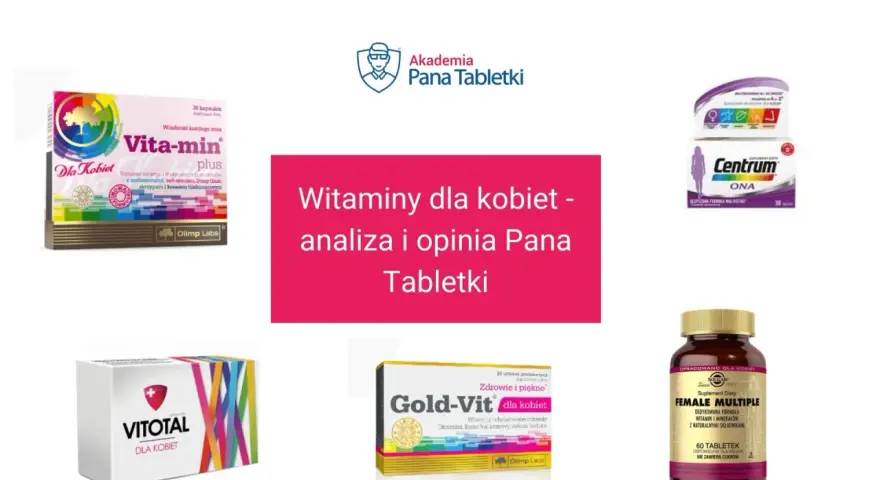 Zestaw witamin dla kobiet: Vita-min Plus, Centrum ONA, Gold-Vit, Vitotal, Female Multiple. Analiza i opinia Pana Tabletki.