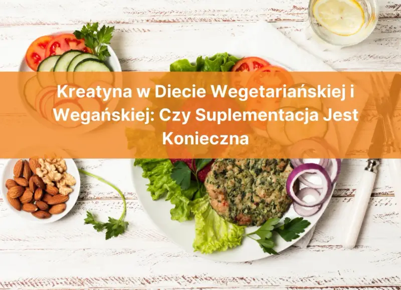 Kreatyna w diecie wegetariańskiej i wegańskiej: czy suplementacja jest konieczna? Na talerzu wegański burger, orzechy i warzywa.